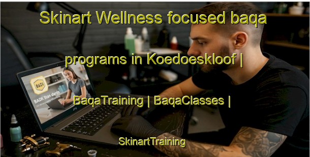 Skinart Wellness-focused baqa programs in Koedoeskloof | BaqaTraining | BaqaClasses | SkinartTraining-South Africa